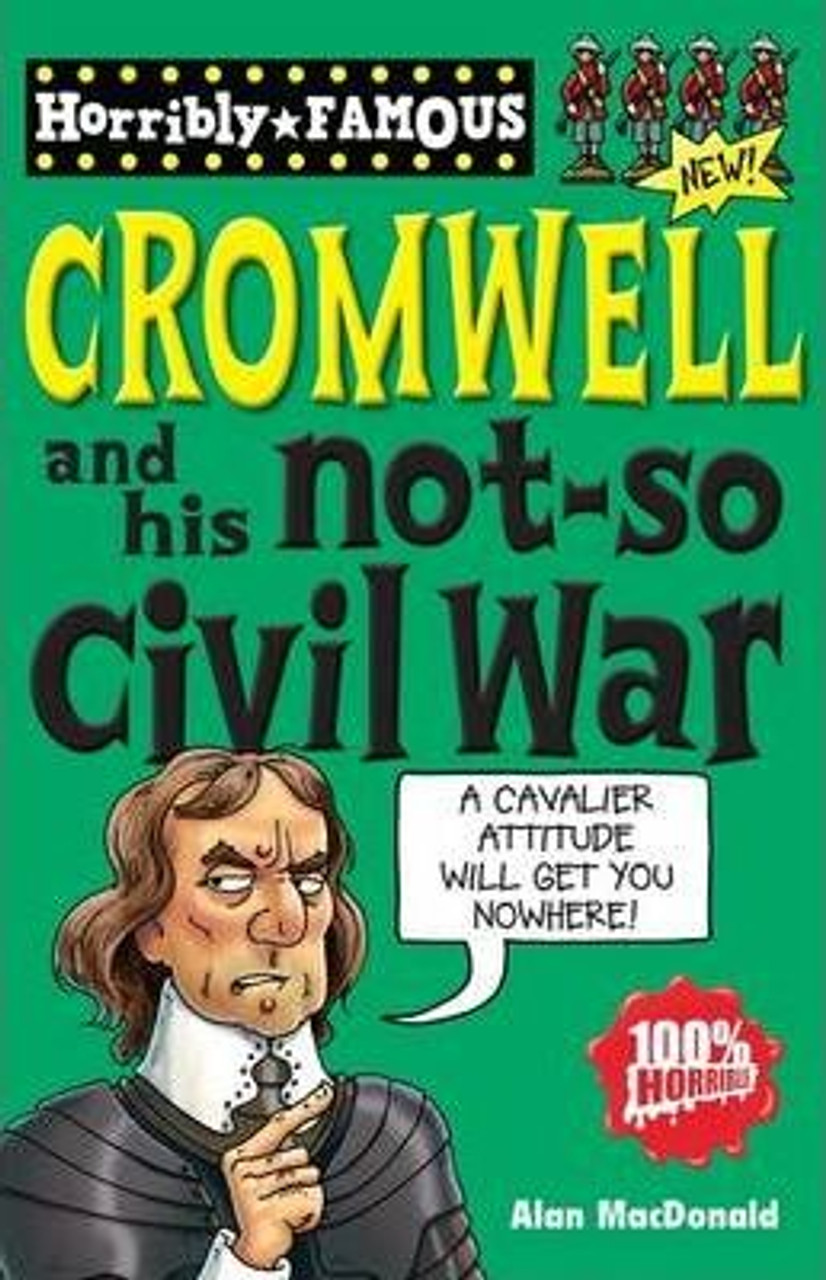 Alan Macdonald / Horribly Famous: Oliver Cromwell and His Not-so Civil War