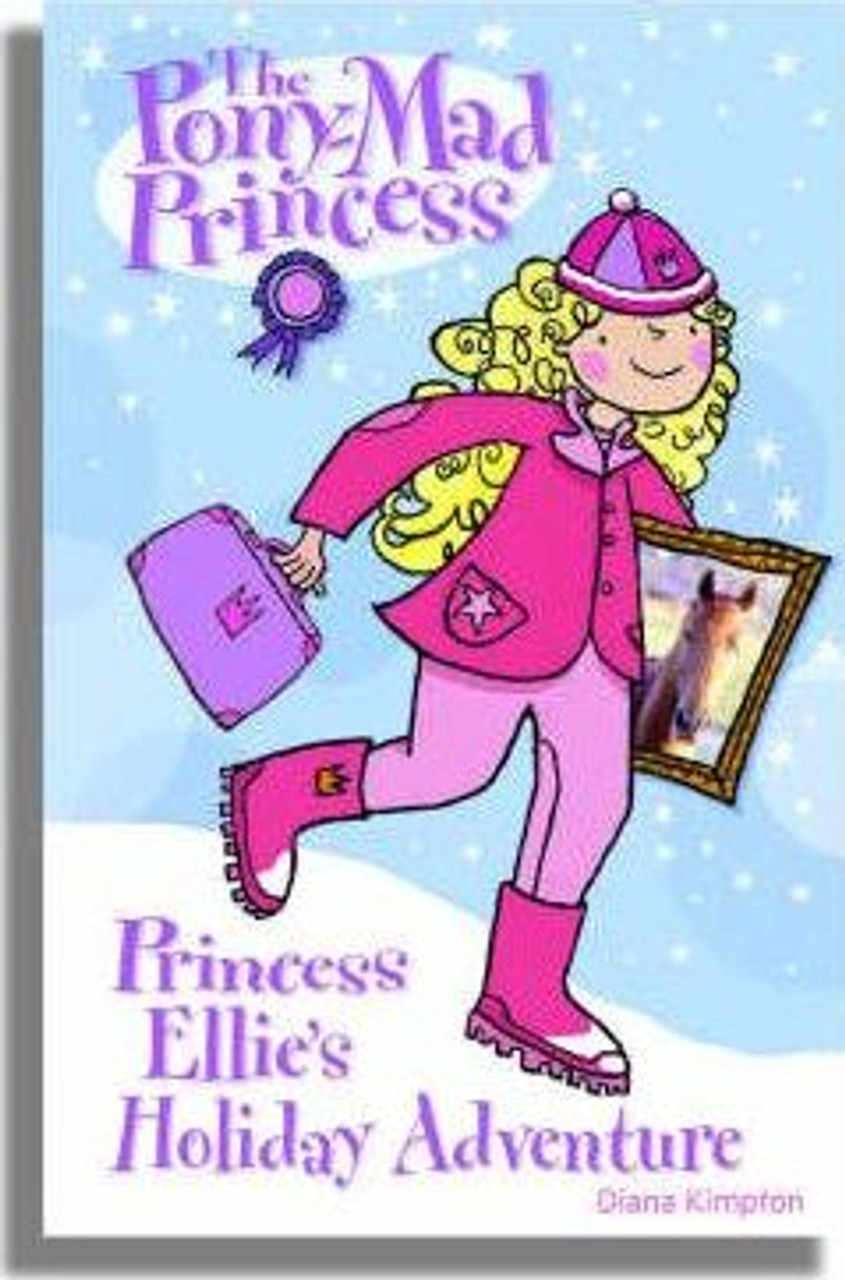 Diana Kimpton / The Pony-Mad Princess: Princess Ellie's Holiday Adventure