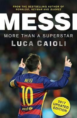 Luca Caioli / Messi - 2017 Updated Edition : More Than a Superstar