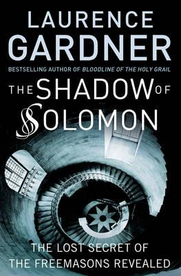 Laurence Gardner / The Shadow of Solomon : The Lost Secret of the Freemasons Revealed