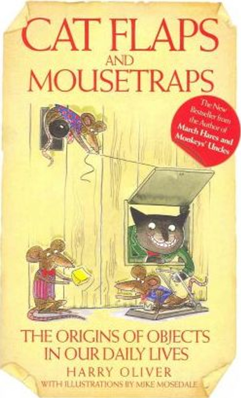 Harry Oliver / Cat Flaps and Mousetraps : The Origins of Objects in Our Daily Lives