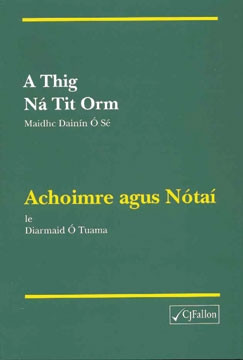 Diarmaid Ó Tuama - A Thig Ná Tit Orm - Achoimre agus Notaí ( study notes and Summaries) - CJ Fallon PB