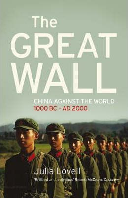 Julia Lovell / The Great Wall : China Against the World 1000 BC - AD 2000