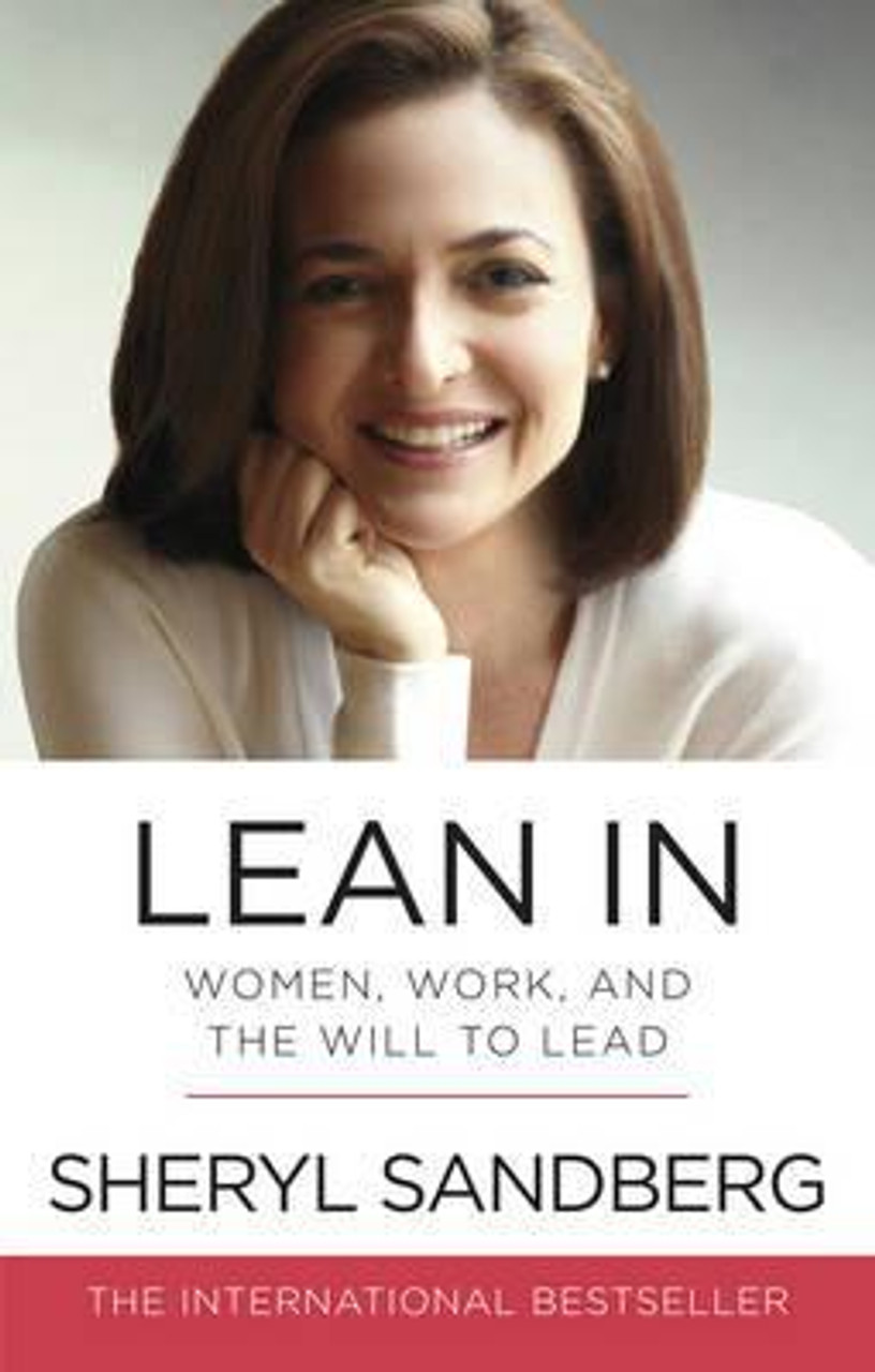 Sheryl Sandberg / Lean In : Women, Work, and the Will to Lead