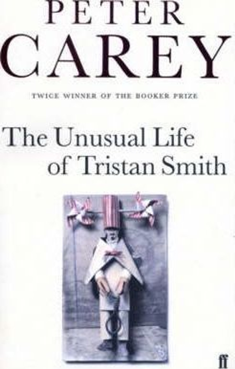 Peter Carey / The Unusual Life of Tristan Smith