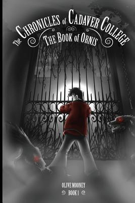 Olive Mooney / The Chronicles of Cadaver College : The Book of Ornis (Large Paperback)