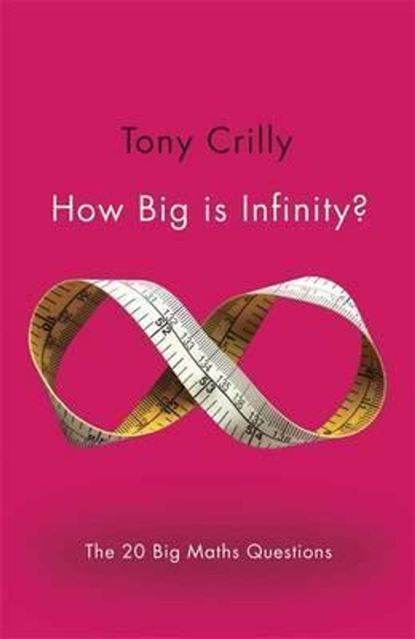 Tony Crilly / How Big is Infinity? : The 20 Big Maths Questions