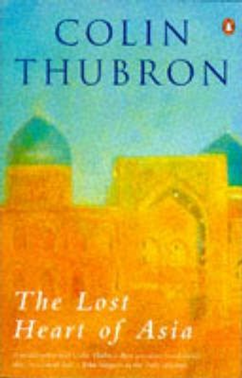 Colin Thubron / The Lost Heart of Asia