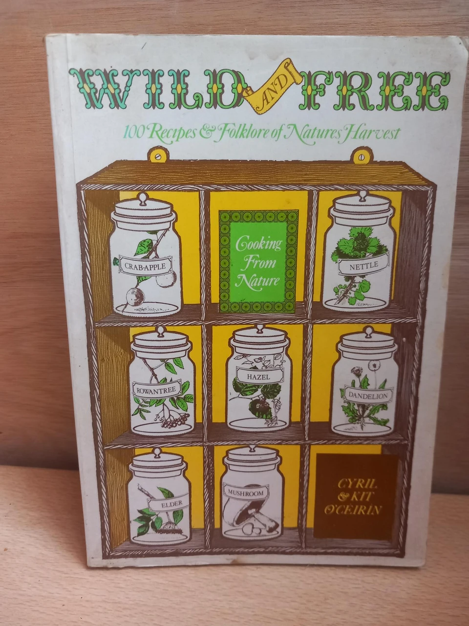 Cyril & Kit Ó Céirín - Wild and Free - 100 Recipes & Folklore of Nature's Harvest - PB - 1978