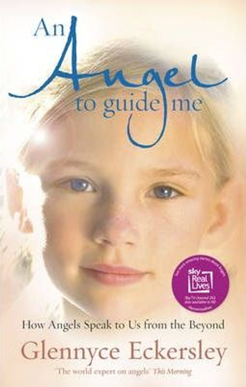 Glennyce Eckersley / An Angel to Guide Me : How Angels Speak to Us from the Beyond