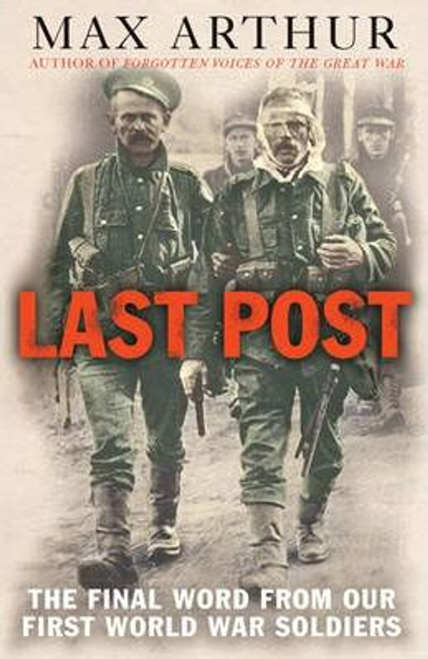 Max Arthur / Last Post : The Final Word From Our First World War Soldiers