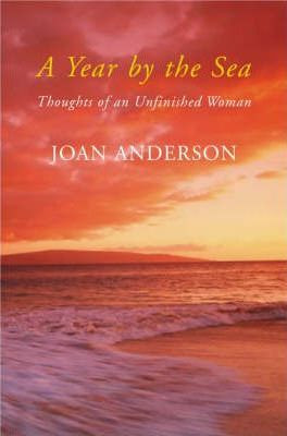Joan Anderson / A Year by the Sea : Thoughts of an Unfinished Woman