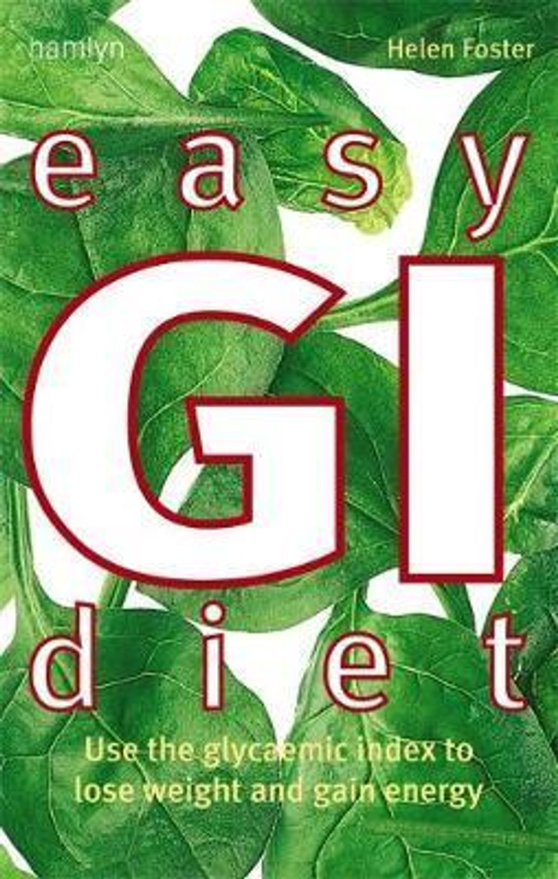 Helen Foster / Easy GI Diet : Use the Glycaemic Index to Lose Weight and Gain Energy