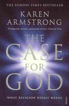 Karen Armstrong / The Case for God : What religion really means
