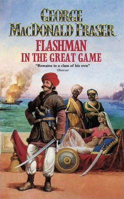 George MacDonald Fraser / Flashman in the Great Game