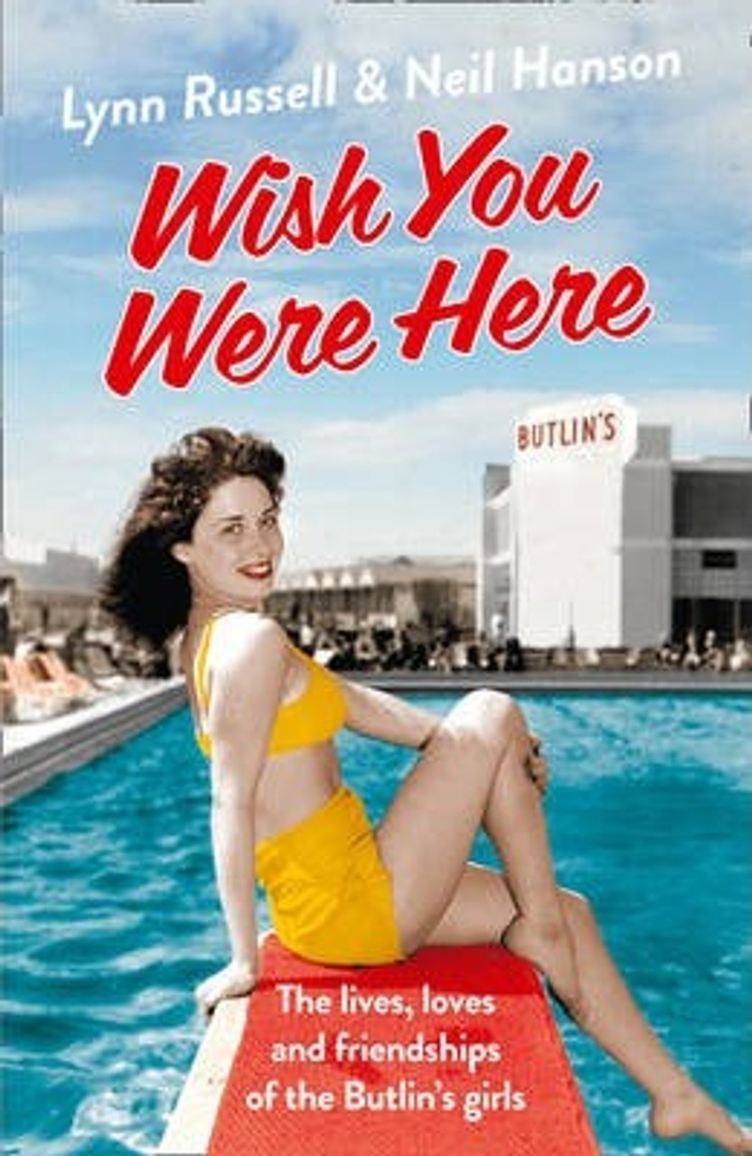 Lynn Russell / Wish You Were Here! : The Lives, Loves and Friendships of the Butlin's Girls