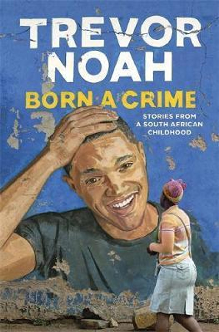 Trevor Noah / Born A Crime : Stories from a South African Childhood