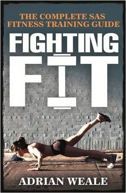 Adrian Weale / Fighting Fit : The complete SAS fitness training guide