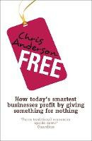 Chris Anderson / Free : How today's smartest businesses profit by giving something for nothing
