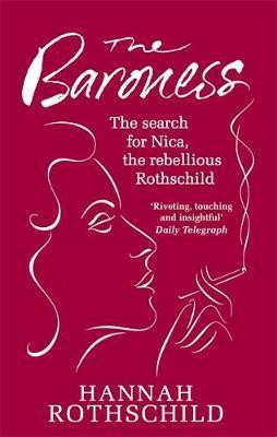 Hannah Rothschild / The Baroness : The Search for Nica the Rebellious Rothschild