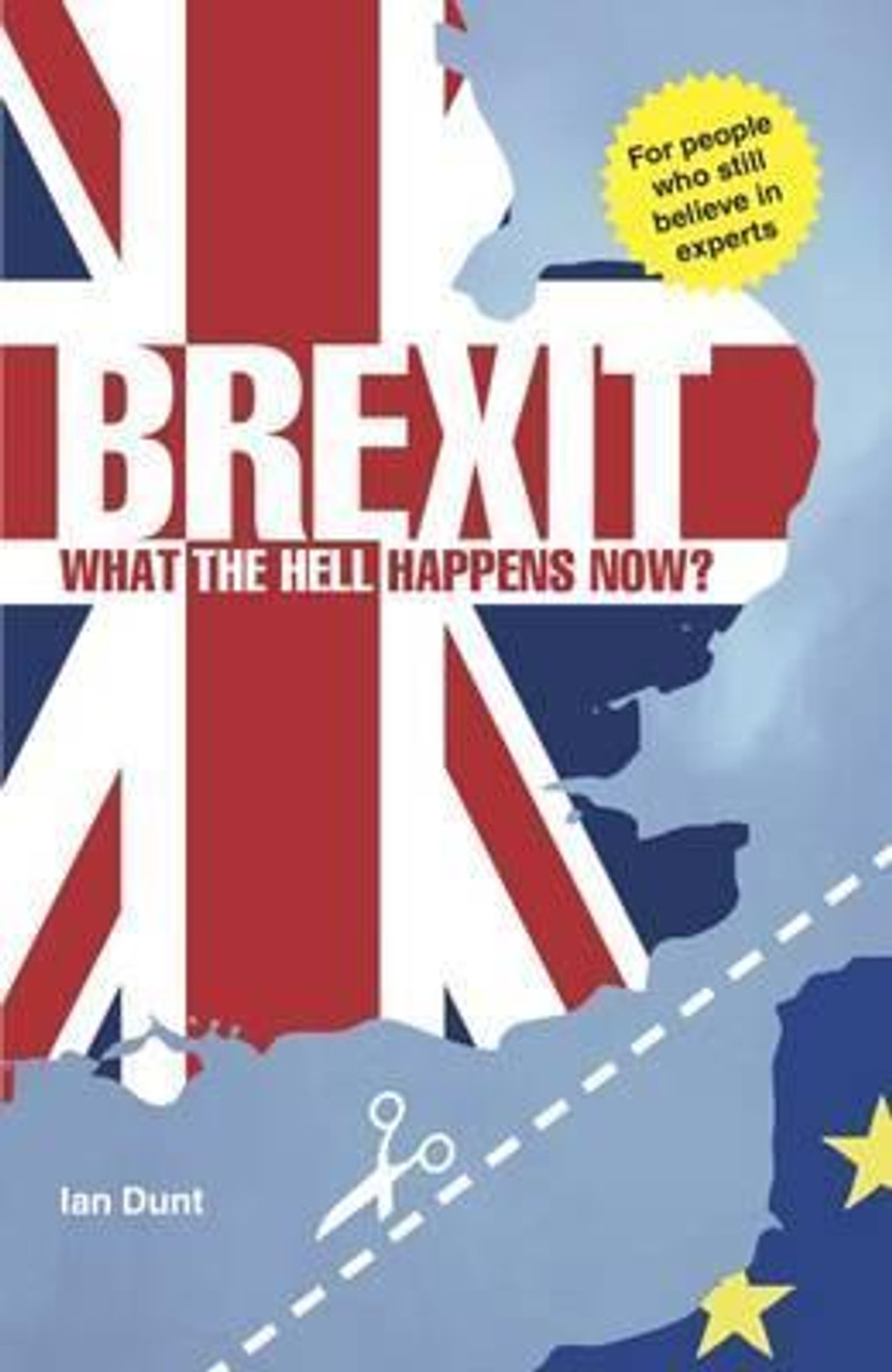 Ian Dunt / Brexit: What the Hell Happens Now?