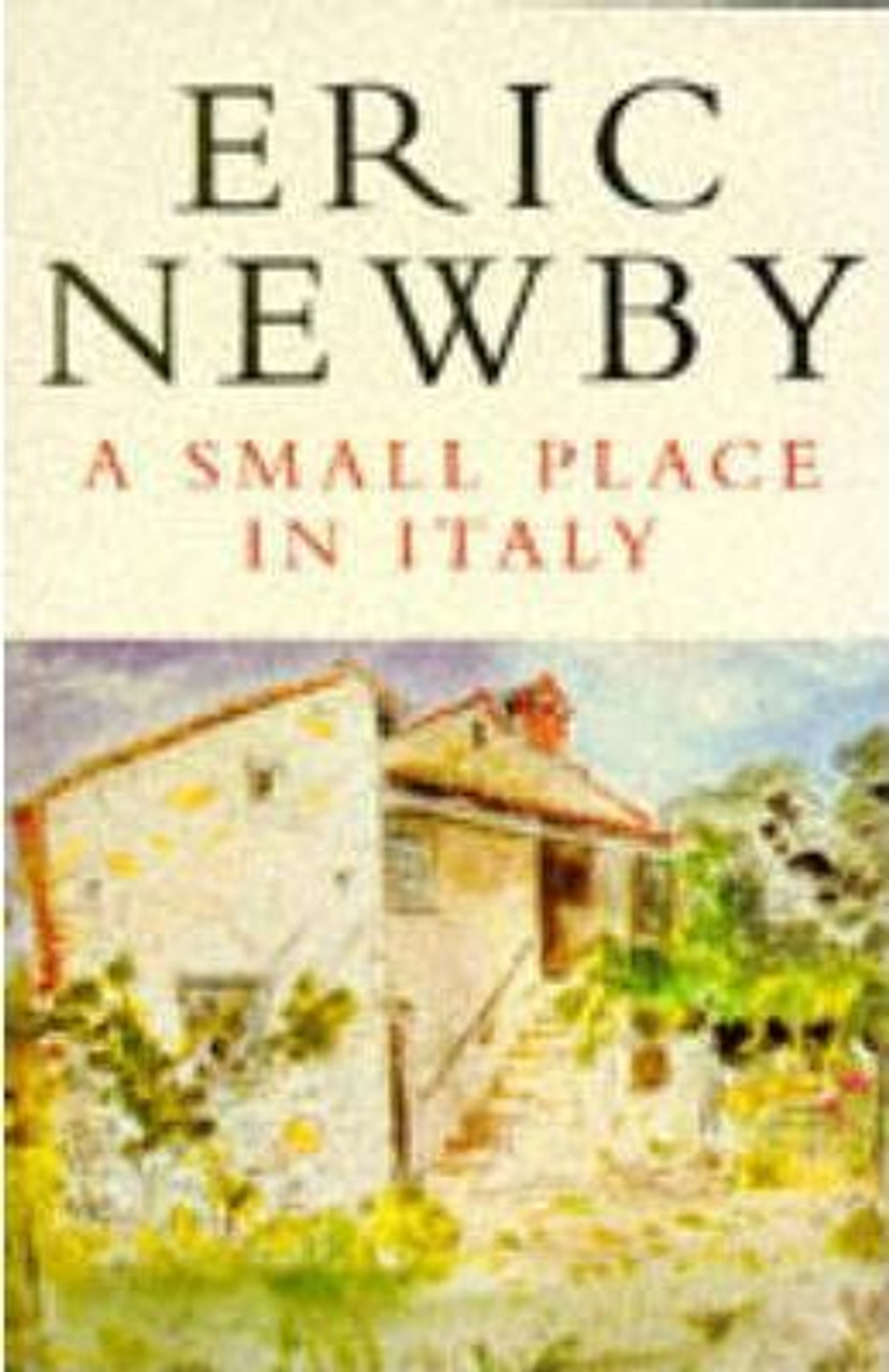 Eric Newby / A Small Place in Italy Eric Newby / A Small Place in Italy