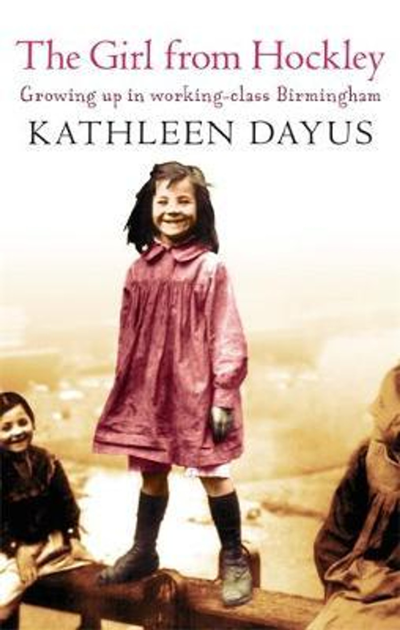 Kathleen Dayus / The Girl From Hockley : Growing up in working class Birmingham