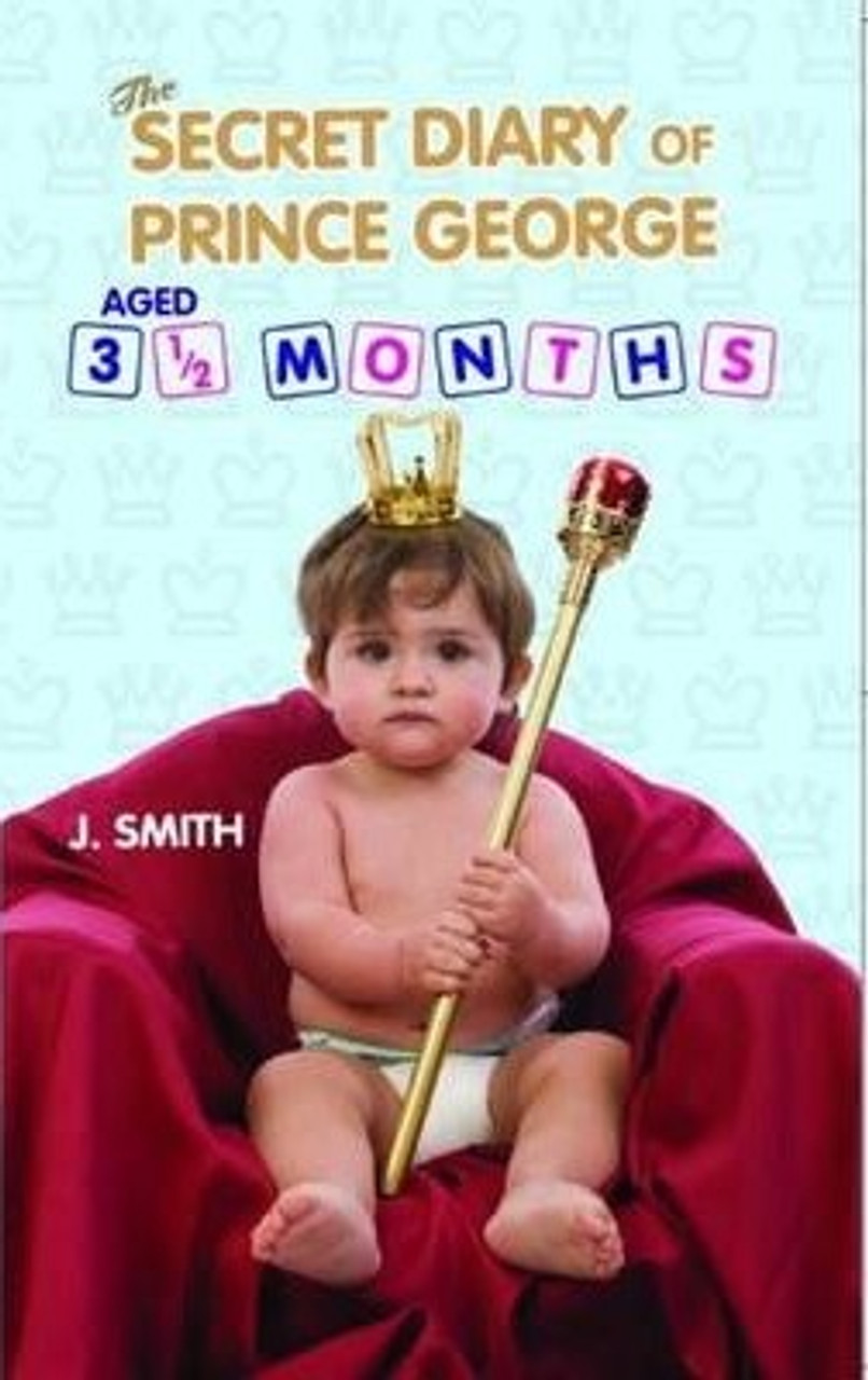 J. S Smith / The Secret Diary of Prince George : Ages 3 1