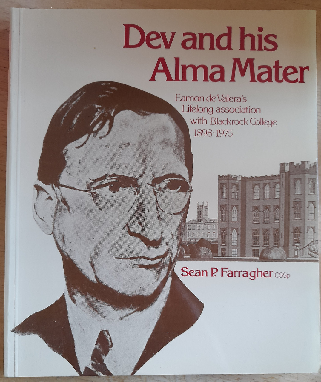 Sean P. Farragher - Dev and his Alma Mater : Eamon de Valera's Lifelong Association with Blackrock College 1898-1975 - PB 1985