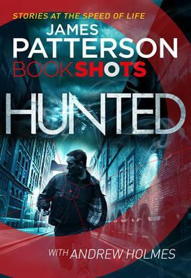 James Patterson / Hunted : BookShots