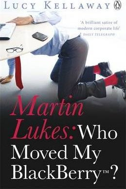 Lucy Kellaway / Martin Lukes: Who Moved My BlackBerry?