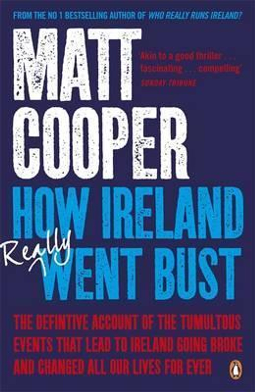 Matt Cooper / How Ireland Really Went Bust Matt Cooper / How Ireland Really Went Bust