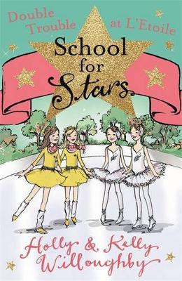 Holly & Kelly Willoughby / School for Stars: Double Trouble at L'Etoile : Book 5