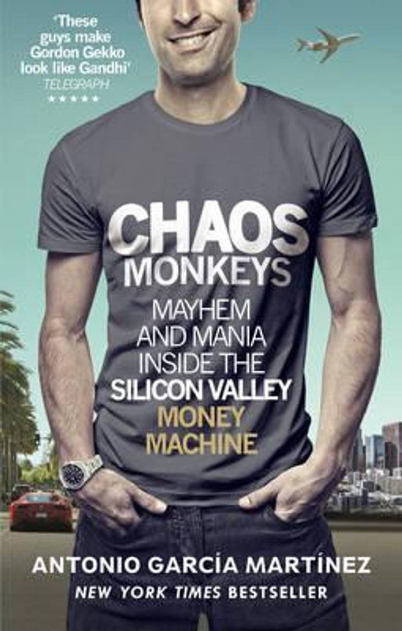 Antonio Garcia Martinez / Chaos Monkeys : Inside the Silicon Valley Money Machine