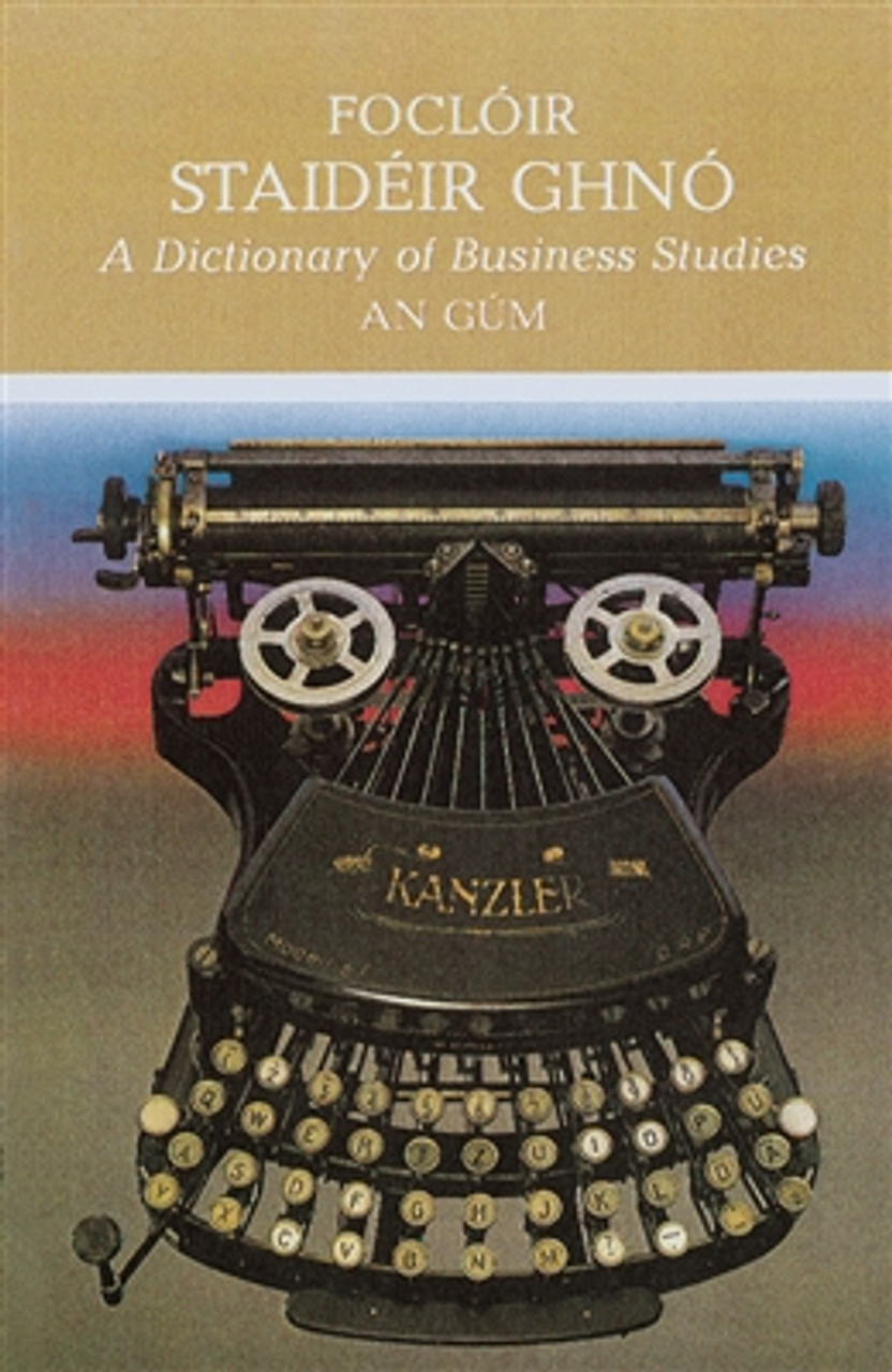 An Gúm - Foclóir Stáidéir Ghnó : A Dictionary of Business Studies ( As Gaeilge ) PB 1989