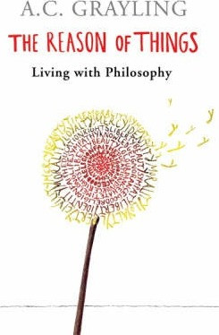A.C Grayling / The Reason of Things : Living with Philosophy