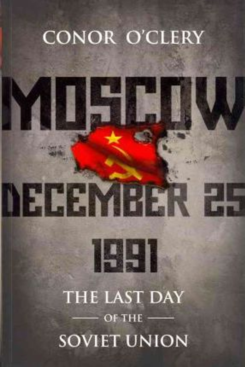 Conor O'Clery / Moscow, December 25, 1991 : The Last Day Of The Soviet Union (Large Paperback)