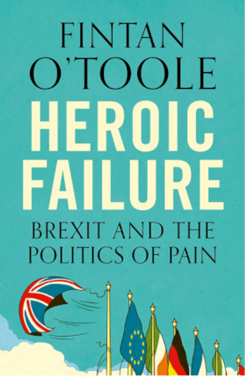 Fintan O'Toole / Heroic Failure : Brexit and the Politics of Pain (Large Paperback)