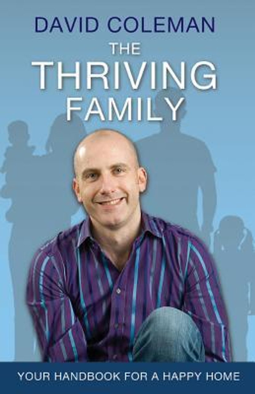 David Coleman / The Thriving Family: How to Achieve Lasting Home-Life Harmony for You and Your Children (Large Paperback)