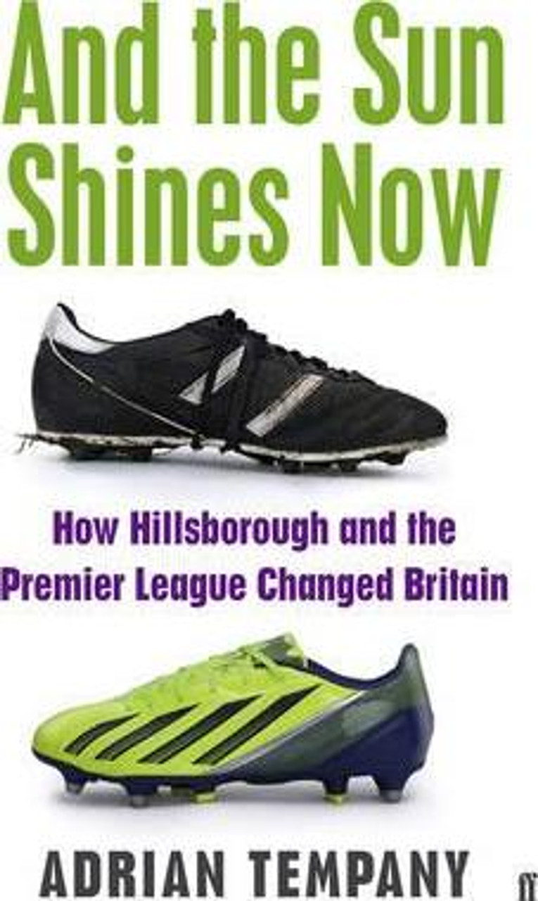 Adrian Tempany / And the Sun Shines Now : How Hillsborough and the Premier League Changed Britain (Large Paperback)