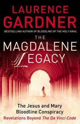 Laurence Gardner / The Magdalene Legacy : The Jesus and Mary Bloodline Conspiracy - Revelations Beyond the Da Vinci Code (Large Paperback)
