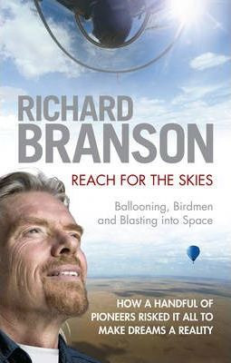 Richard Branson / Reach for the Skies : Ballooning, Birdmen and Blasting into Space (Large Paperback)