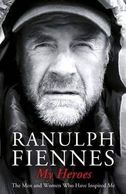Ranulph Fiennes / My Heroes: Extraordinary Courage, Exceptional People (Large Paperback)