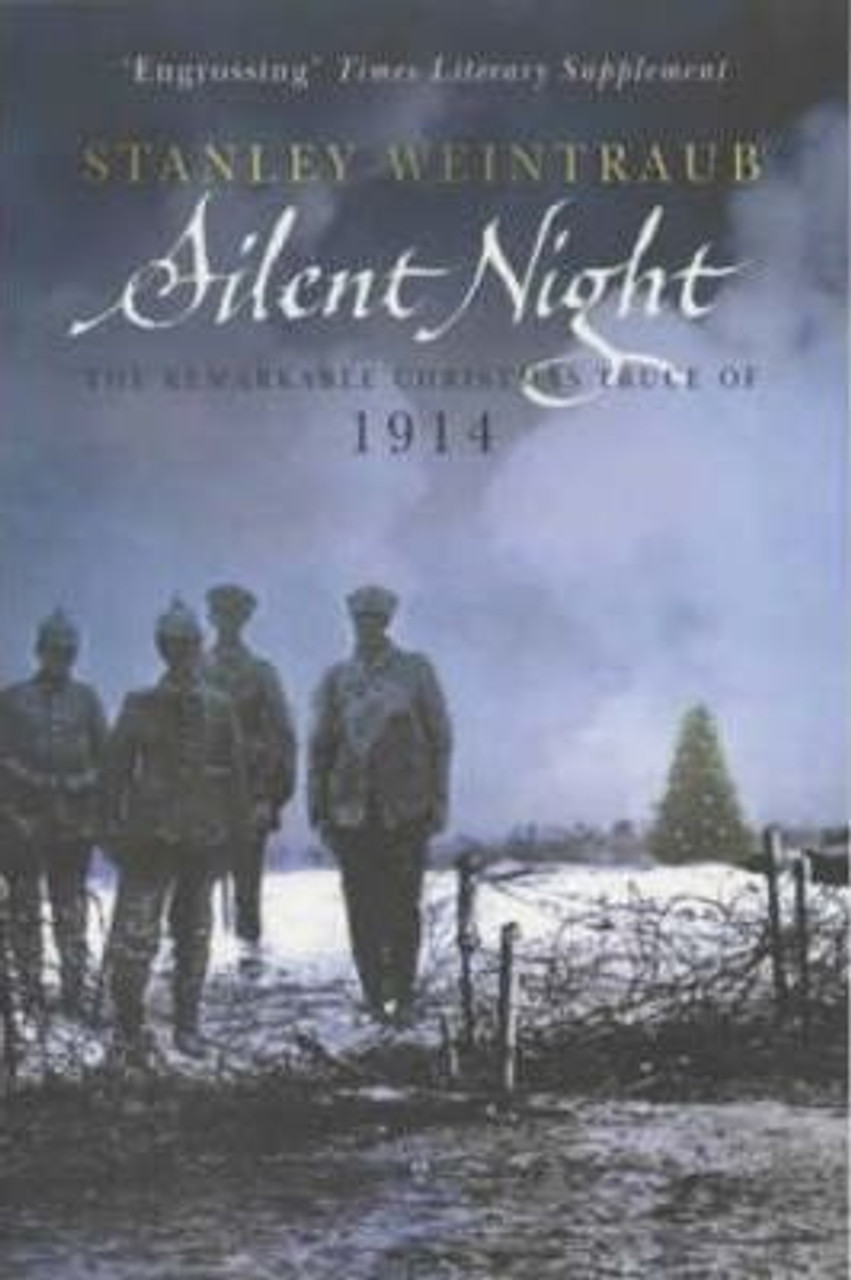 Stanley Weintraub / Silent Night : The Remarkable Christmas Truce of 1914