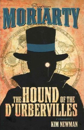 Kim Newman /Professor Moriarty : The Hound of the D'Urbervilles