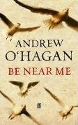 Andrew O'Hagan / Be Near Me (Large Paperback)