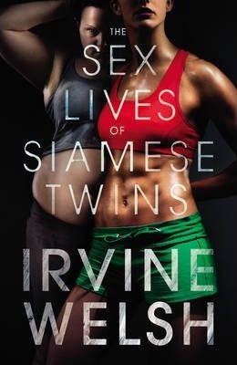 Irvine Welsh / The Sex Lives of Siamese Twins (Large Paperback)