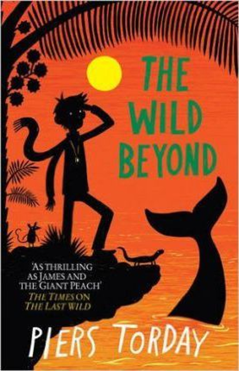Piers Torday / The Last Wild Trilogy: The Wild Beyond : Book 3 Piers Torday / The Last Wild Trilogy: The Wild Beyond : Book 3