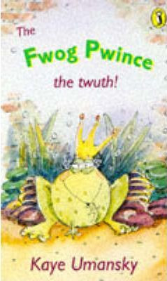 Kaye Umansky / The Fwog Pwince : The Twuth!
