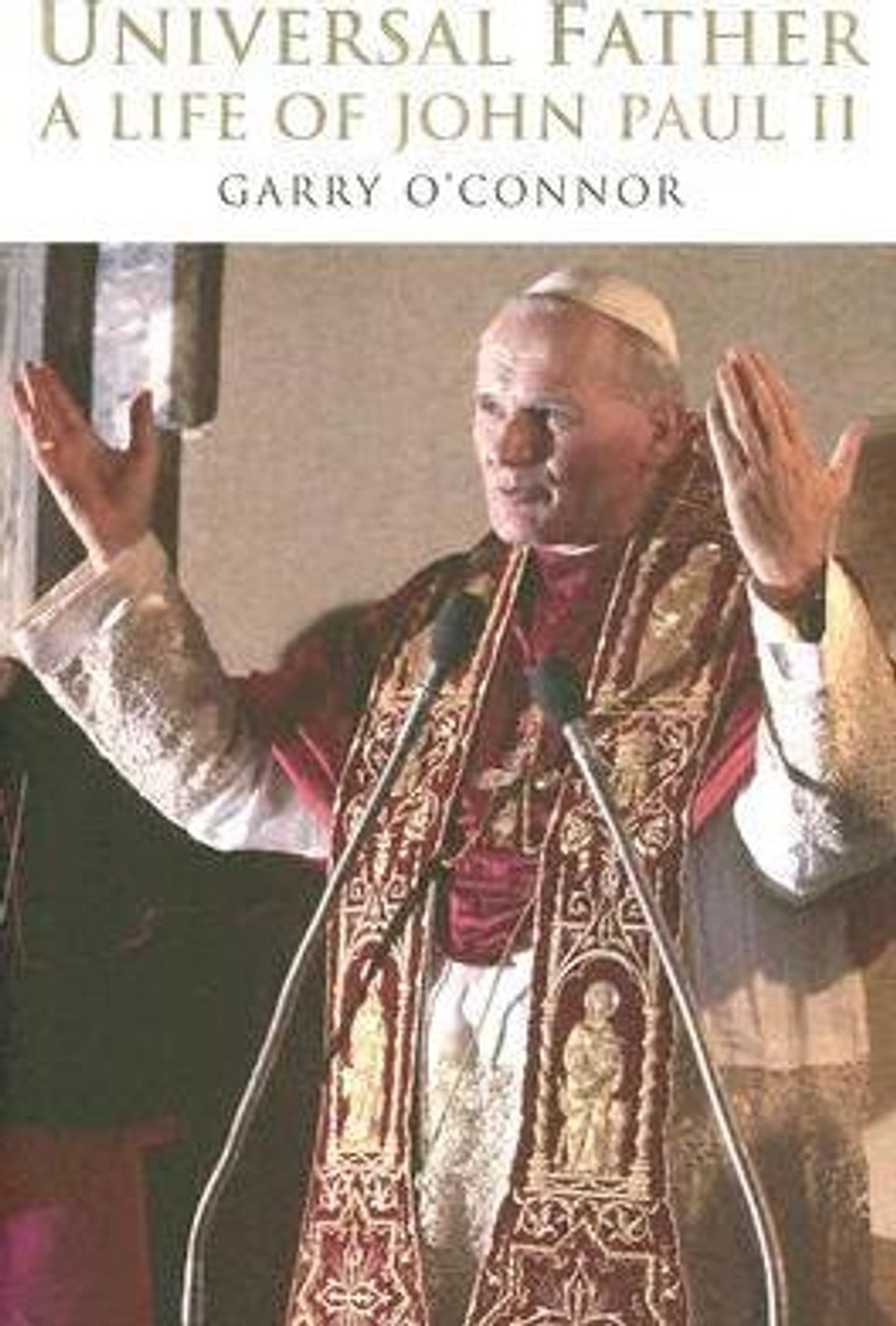 Garry O'Connor / Universal Father : A Life of Pope John Paul II (Hardback)